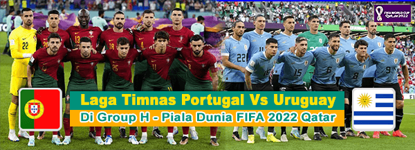 Prediksi Laga Timnas Portugal vs Uruguay di Group F Piala Dunia FIFA 2022 Qatar